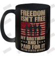 Freedom Isn't Free My brothers and I paid for it Veteran Ceramic Mug 11oz