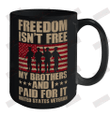 Freedom Isn't Free My brothers and I paid for it Veteran Ceramic Mug 15oz