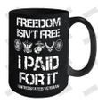 Freedom Isn_t Free I Paid For It Veteran Ceramic Mug 15oz