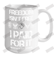 Freedom Isn_t Free I Paid For It Veteran Ceramic Mug 15oz
