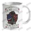 I Sacrificed I_m No Loser U.S Veteran Ceramic Mug 11oz