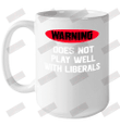 Warning Does Not Play Well With Liberals Ceramic Mug 15oz