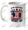 We Will Never Forget 9.11 Patriot Day Ceramic Mug 11oz