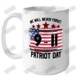 We Will Never Forget 9.11 Patriot Day Ceramic Mug 15oz