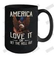 America Love It Or Get The Hell Out Ceramic Mug 15oz