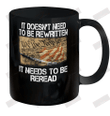It Doesn't Needs To Be Rewritten It Needs To Be Reread Ceramic Mug 11oz