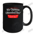 My Opinion Offended You Ceramic Mug 15oz