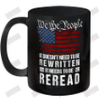 We The People It Doesn't Need To Be Rewritten It Need To Be Reread Ceramic Mug 11oz