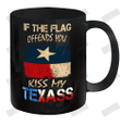 If The Flag Offends You Kiss My Texass Ceramic Mug 11oz