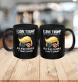 I Love Trump Because He Pisses Off All The People I Can't Stand Ceramic Mug 11oz