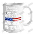 I Wanted To Serve Volunteered To Serve Knew What I Was Doing And I'd Do It Again American Veteran White Ceramic Mug 15oz