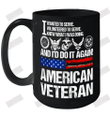 I Wanted To Serve Volunteered To Serve Knew What I Was Doing And I'd Do It Again American Veteran White Ceramic Mug 15oz