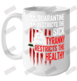 Quarantine Restricts The Sick Tyranny Restricts The Healthy Ceramic Mug 15oz
