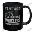 It's Not A Gun It's A High Speed Wireless Communication Device Ceramic Mug 11oz
