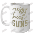 Messy Buns And Guns Ceramic Mug 15oz