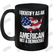 I Identify As An American Not A Democrat Ceramic Mug 11oz