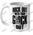 Rock Out With Your Glock Out Ceramic Mug 11oz
