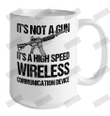 It's Not A Gun It's A High Speed Wireless Communication Device Ceramic Mug 15oz