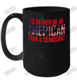 I'd Rather Be An American Than A Democrat Ceramic Mug 15oz