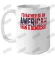 I'd Rather Be An American Than A Democrat Ceramic Mug 15oz