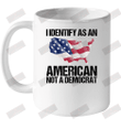 I Identify As An American Not A Democrat Ceramic Mug 11oz