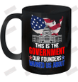 This Is The Government Our Founders Warned Us About Ceramic Mug 11oz
