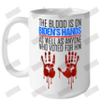 The Blood Is On Biden's Hands As Well As Anyone Who Voted For Him Ceramic Mug 15oz