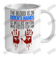 The Blood Is On Biden's Hands As Well As Anyone Who Voted For Him Ceramic Mug 11oz