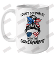 I Don't Co Parent With The Government Ceramic Mug 15oz