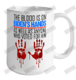 The Blood Is On Biden's Hands As Well As Anyone Who Voted For Him Ceramic Mug 15oz