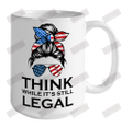 Think While It's Still Legal Ceramic Mug 15oz