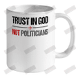 Trust In God Not Politicians Ceramic Mug 11oz