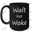 Walt Not Woke Ceramic Mug 15oz