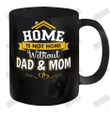 Home Is Not Home Without Dad And Mom Ceramic Mug 11oz