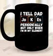 I Tell Dad Joeks Periodically Ceramic Mug 15oz