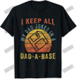 I Keep All My Dad Jokes In A Dad A Base T-shirt