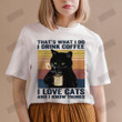 I Drink Coffee I Love Cats And I Know Things T-shirt