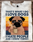 That's What I Do I Love Dogs I Hate People And I Know Things T-shirt