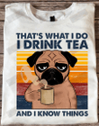 That's What I Do I Drink Tea And I Know Things T-shirt