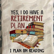 Retired Plan I Plan On Reading T-shirt