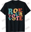 Roe Your Vote T-shirt