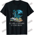 In The World Of Bookworms Be A Book Dragon T-shirt