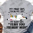 My Mind Says I'm In My 20s T-shirt