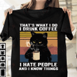 I Drink Coffee I Hate People And I Know Things T-shirt