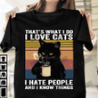 I Love Cats I Hate People And I Know Things T-shirt
