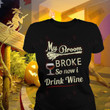 My Broom Broke So Now I Drink Wine T-shirt
