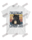 I Read Books I Drink Tea And I Know Things T-shirt