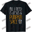 All I Need Is Jesus And Pumpkin Spice T-shirt