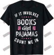 If It Involves Books And Pajamas Count Me In T-shirt