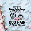 I Run On Caffeine Dog Hair T-shirt
